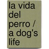 La vida del perro / A Dog's Life by Nancy Dickmann