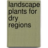 Landscape Plants for Dry Regions door Warren D. Jones