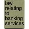 Law Relating To Banking Services by David Palfreman