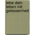 Lebe dein Leben mit Gelassenheit