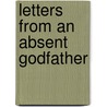 Letters From An Absent Godfather door Joseph Esmond Riddle