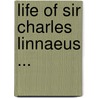 Life Of Sir Charles Linnaeus ... door Dietrich Johann Heinrich Stver