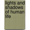 Lights And Shadows Of Human Life door John Philip