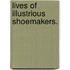 Lives Of Illustrious Shoemakers.