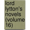 Lord Lytton's Novels (Volume 16) door Baron Edward Bulwer Lytton Lytton