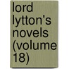 Lord Lytton's Novels (Volume 18) door Baron Edward Bulwer Lytton Lytton