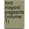 Lord Mayors' Pageants (Volume 1) door Frederick William Fairholt