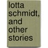 Lotta Schmidt, And Other Stories