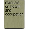 Manuals On Health And Occupation door Sir Benjamin Ward Richardson