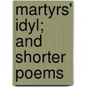 Martyrs' Idyl; And Shorter Poems door Louise Imogen Guiney