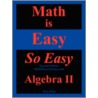 Math Is Easy So Easy, Algebra Ii by Nathaniel Max Rock