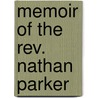 Memoir Of The Rev. Nathan Parker door Henry Ware
