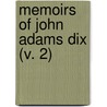 Memoirs Of John Adams Dix (V. 2) by Morgan Dix