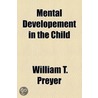 Mental Developement In The Child door William T. Preyer