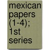 Mexican Papers (1-4); 1st Series door Edward Ely Dunbar
