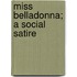 Miss Belladonna; A Social Satire