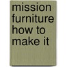 Mission Furniture How to Make It by H.H. Windsor