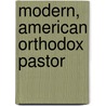 Modern, American Orthodox Pastor by Father William Olnhausen