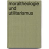 Moraltheologie und Utilitarismus door Thomas Brandecker