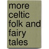 More Celtic Folk And Fairy Tales door Joseph Jacobs