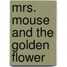Mrs. Mouse and the Golden Flower door Joseph De Sena