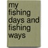 My Fishing Days And Fishing Ways