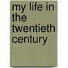 My Life In The Twentieth Century by Anne MacEwen