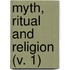 Myth, Ritual And Religion (V. 1)