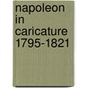 Napoleon In Caricature 1795-1821 door Alexander Meyrick Broadley