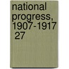 National Progress, 1907-1917  27 by Frederic Austin Ogg