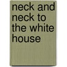 Neck And Neck To The White House by Robert E. Kelly