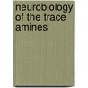 Neurobiology Of The Trace Amines by Alan A. Boulton