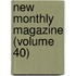 New Monthly Magazine (Volume 40)