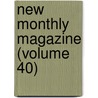 New Monthly Magazine (Volume 40) by Samuel Carter Hall