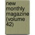 New Monthly Magazine (Volume 42)