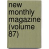 New Monthly Magazine (Volume 87) door General Books