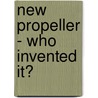 New Propeller - Who Invented It? door Robert Wilson