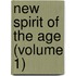 New Spirit Of The Age (Volume 1)
