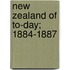 New Zealand Of To-Day; 1884-1887