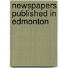 Newspapers Published in Edmonton by Not Available