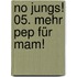 No Jungs! 05. Mehr Pep für Mam!