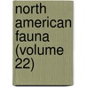 North American Fauna (Volume 22) by United States. Survey