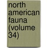 North American Fauna (Volume 34) by United States. Survey