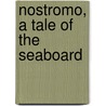 Nostromo, a Tale of the Seaboard by Joseph Connad