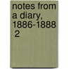 Notes From A Diary, 1886-1888  2 by Sir Mountstuart Elphinstone Grant Duff