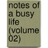 Notes Of A Busy Life (Volume 02)