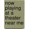 Now Playing At A Theater Near Me door Tim McGlynn