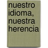 Nuestro Idioma, Nuestra Herencia door Trino Sandoval