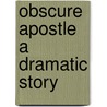 Obscure Apostle a Dramatic Story door Eliza Orzeszkowa