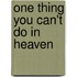 One Thing You Can't Do in Heaven